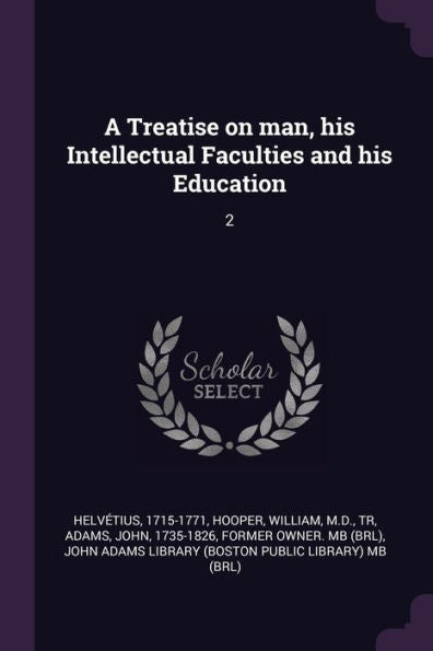A Treatise On Man, His Intellectual Faculties And His Education: 2