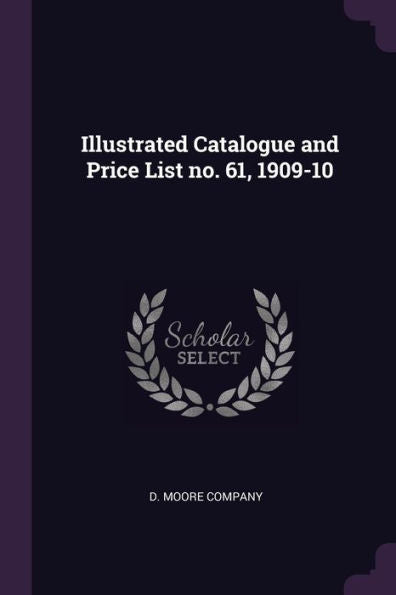 Illustrated Catalogue And Price List No. 61, 1909-10