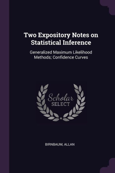 Two Expository Notes On Statistical Inference: Generalized Maximum Likelihood Methods; Confidence Curves