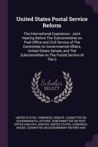 United States Postal Service Reform: The International Experience: Joint Hearing Before The Subcommittee On Post Office And Civil Service Of The ... Subcommittee On The Postal Service Of The C