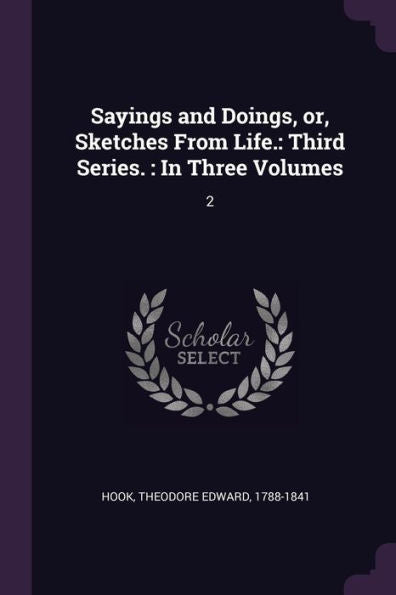 Sayings And Doings, Or, Sketches From Life.: Third Series.: In Three Volumes: 2