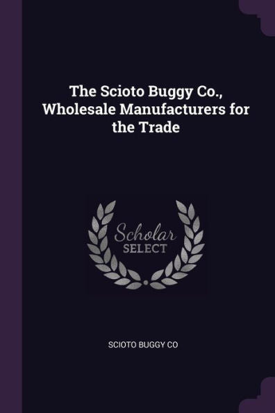 The Scioto Buggy Co., Wholesale Manufacturers For The Trade