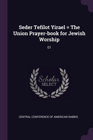 Seder Tefilot Yirael = The Union Prayer-Book For Jewish Worship: 01