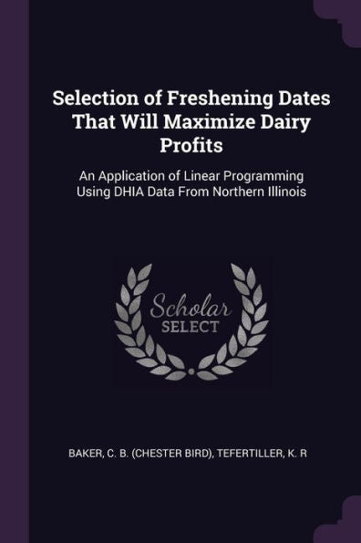 Selection Of Freshening Dates That Will Maximize Dairy Profits: An Application Of Linear Programming Using Dhia Data From Northern Illinois