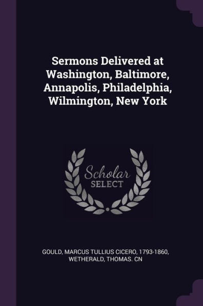 Sermons Delivered At Washington, Baltimore, Annapolis, Philadelphia, Wilmington, New York