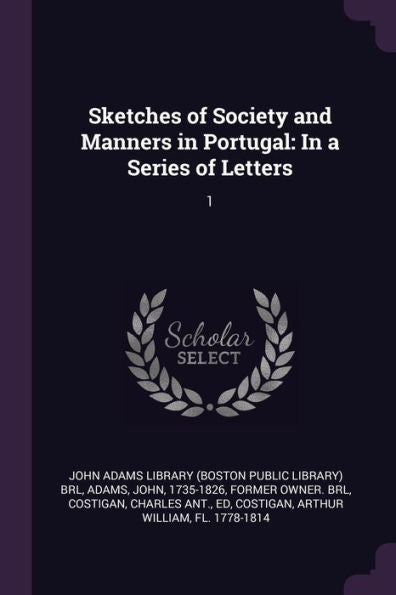 Sketches Of Society And Manners In Portugal: In A Series Of Letters: 1