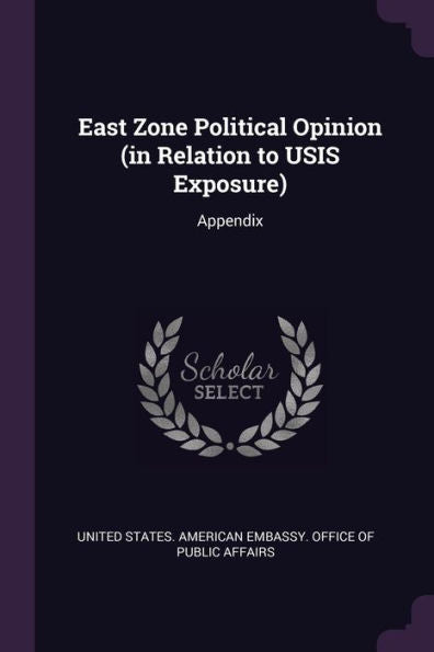 East Zone Political Opinion (In Relation To Usis Exposure): Appendix
