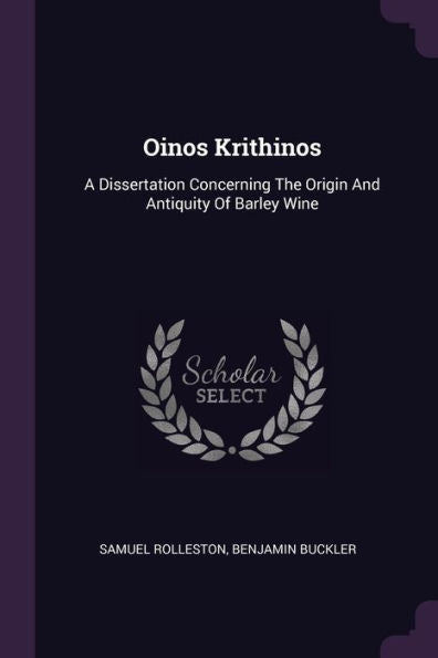 Oinos Krithinos: A Dissertation Concerning The Origin And Antiquity Of Barley Wine