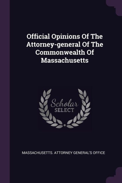 Official Opinions Of The Attorney-General Of The Commonwealth Of Massachusetts