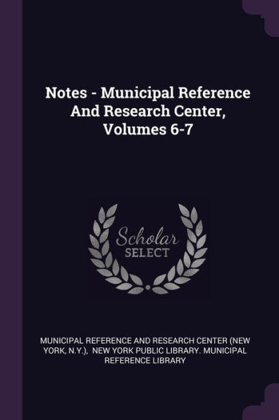Notes - Municipal Reference And Research Center, Volumes 6-7