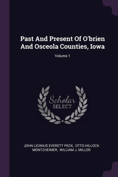Past And Present Of O'Brien And Osceola Counties, Iowa; Volume 1