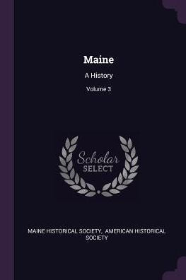 Maine: A History; Volume 3