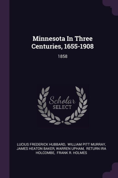 Minnesota In Three Centuries, 1655-1908: 1858
