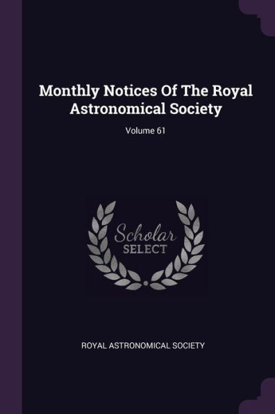 Monthly Notices Of The Royal Astronomical Society; Volume 61