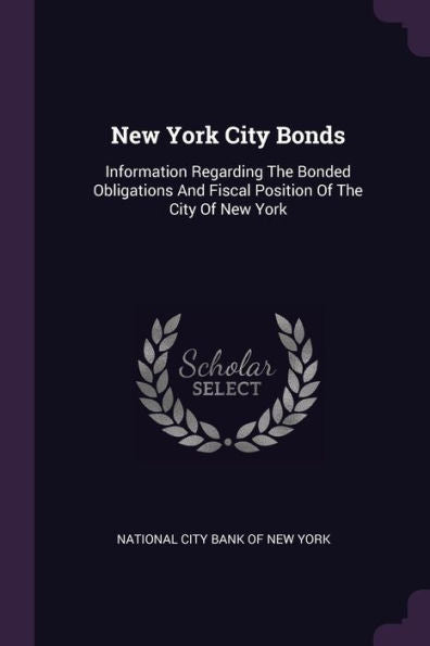 New York City Bonds: Information Regarding The Bonded Obligations And Fiscal Position Of The City Of New York
