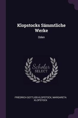 Klopstocks S?Mtliche Werke: Oden
