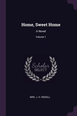 Home, Sweet Home: A Novel; Volume 1