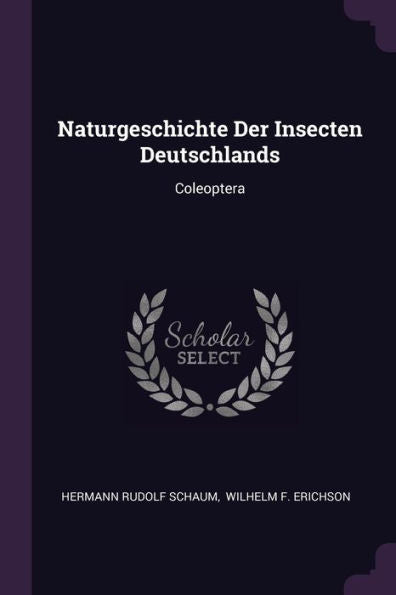 Naturgeschichte Der Insecten Deutschlands: Coleoptera