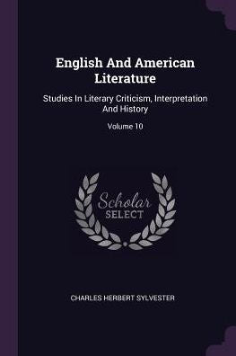 English And American Literature: Studies In Literary Criticism, Interpretation And History; Volume 10