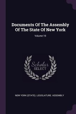 Documents Of The Assembly Of The State Of New York; Volume 19
