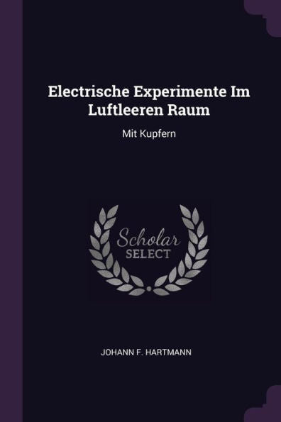 Electrische Experimente Im Luftleeren Raum: Mit Kupfern