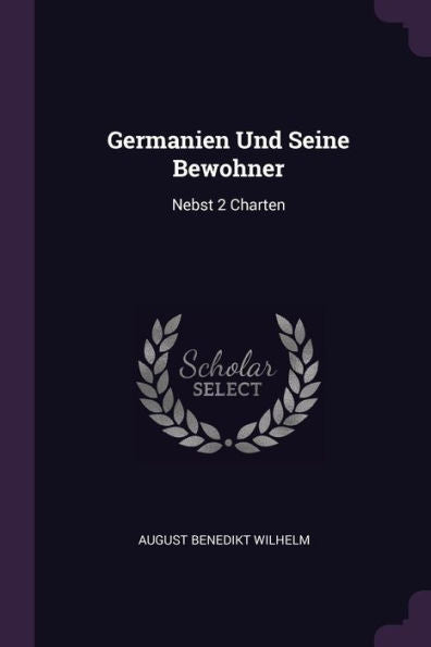 Germanien Und Seine Bewohner: Nebst 2 Charten