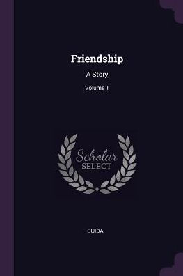 Friendship: A Story; Volume 1