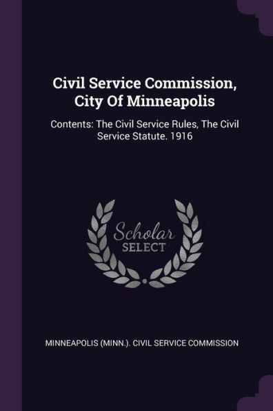 Civil Service Commission, City Of Minneapolis: Contents: The Civil Service Rules, The Civil Service Statute. 1916