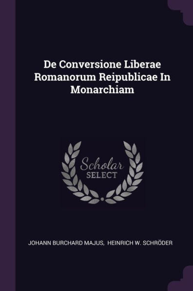 De Conversione Liberae Romanorum Reipublicae In Monarchiam