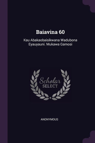 Baiavina 60: Kau Abakaobaisikwana Wadubona Eyauyauni. Mukawa Gamosi