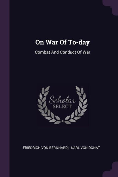 On War Of To-Day: Combat And Conduct Of War
