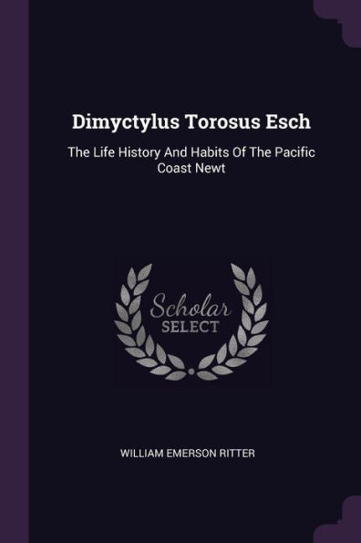 Dimyctylus Torosus Esch: The Life History And Habits Of The Pacific Coast Newt