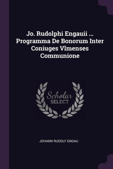 Jo. Rudolphi Engauii ... Programma De Bonorum Inter Coniuges Vlmenses Communione