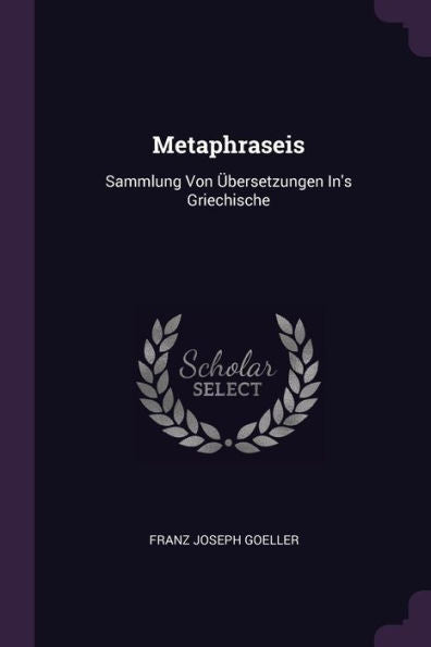 Metaphraseis: Sammlung Von Übersetzungen In's Griechische