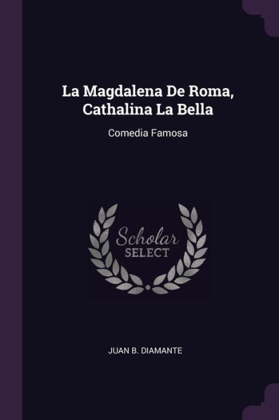 La Magdalena De Roma, Cathalina La Bella: Comedia Famosa
