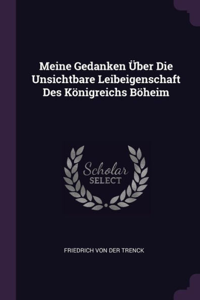 Meine Gedanken Über Die Unsichtbare Leibeigenschaft Des Königreichs Böheim