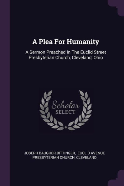 A Plea For Humanity: A Sermon Preached In The Euclid Street Presbyterian Church, Cleveland, Ohio