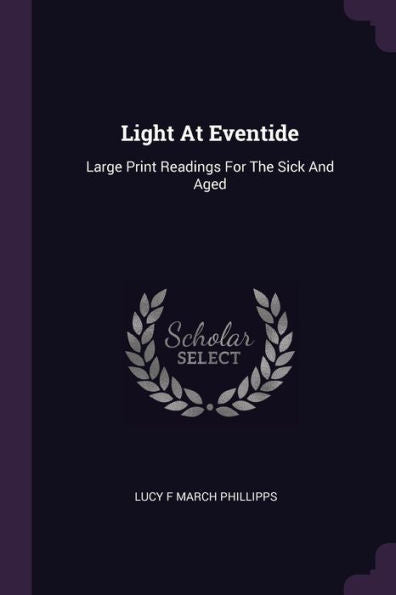 Light At Eventide: Large Print Readings For The Sick And Aged