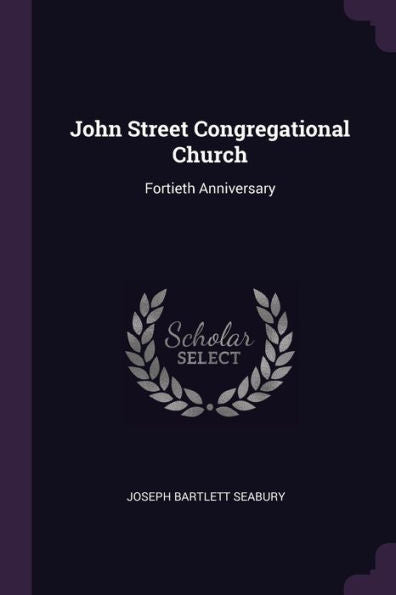 John Street Congregational Church: Fortieth Anniversary