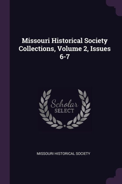 Missouri Historical Society Collections, Volume 2, Issues 6-7