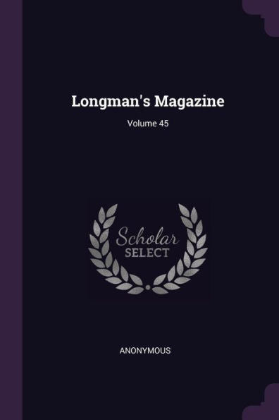 Longman's Magazine; Volume 45