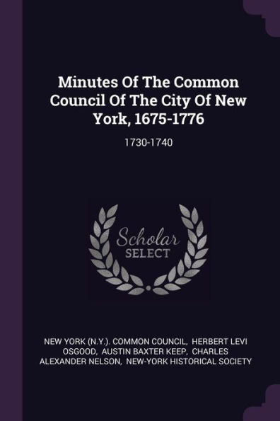 Minutes Of The Common Council Of The City Of New York, 1675-1776: 1730-1740