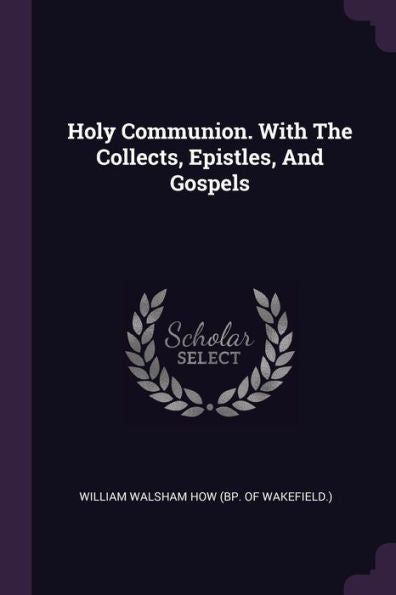 Holy Communion. With The Collects, Epistles, And Gospels