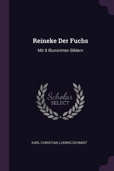 Reineke Der Fuchs: Mit 8 Illuminirten Bildern