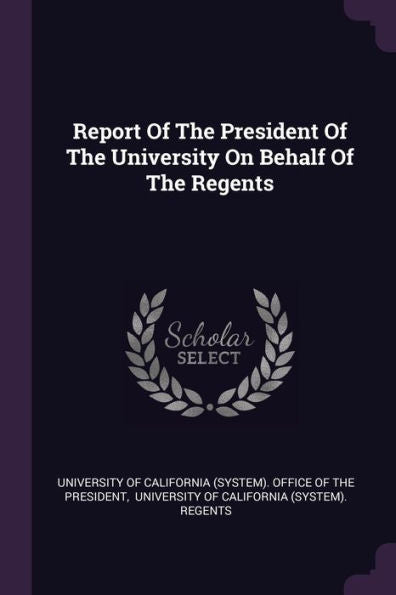 Report Of The President Of The University On Behalf Of The Regents