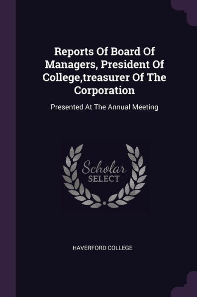 Reports Of Board Of Managers, President Of College, Treasurer Of The Corporation: Presented At The Annual Meeting