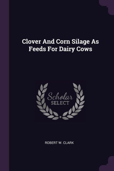 Clover And Corn Silage As Feeds For Dairy Cows