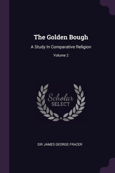 The Golden Bough: A Study In Comparative Religion; Volume 2