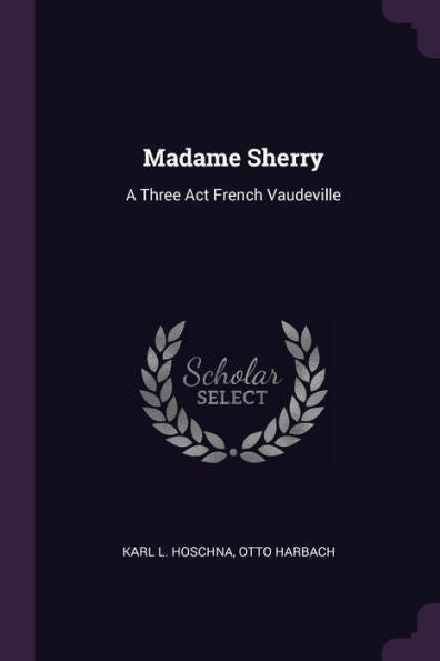 Madame Sherry: A Three Act French Vaudeville