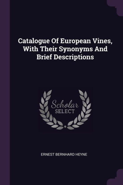 Catalogue Of European Vines, With Their Synonyms And Brief Descriptions